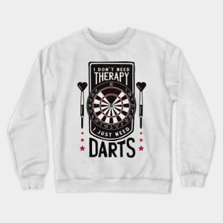 I Just Need Darts Funny Darts Player Crewneck Sweatshirt